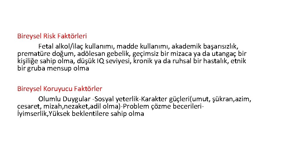 Bireysel Risk Faktörleri Fetal alkol/ilaç kullanımı, madde kullanımı, akademik başarısızlık, prematüre doğum, adölesan gebelik,