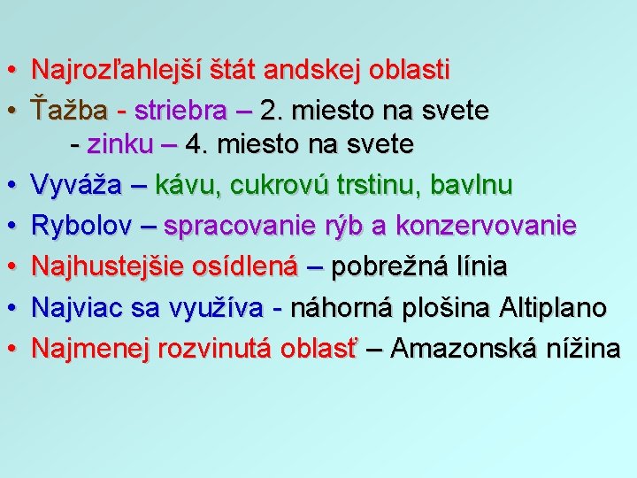  • Najrozľahlejší štát andskej oblasti • Ťažba - striebra – 2. miesto na