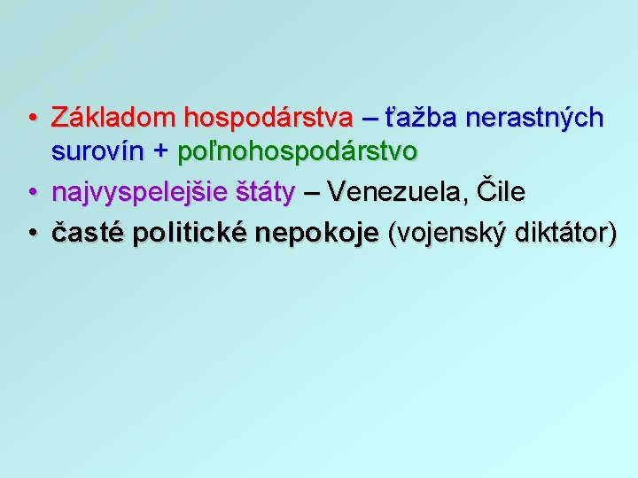  • Základom hospodárstva – ťažba nerastných surovín + poľnohospodárstvo • najvyspelejšie štáty –