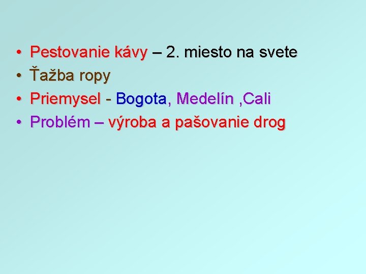  • • Pestovanie kávy – 2. miesto na svete Ťažba ropy Priemysel -