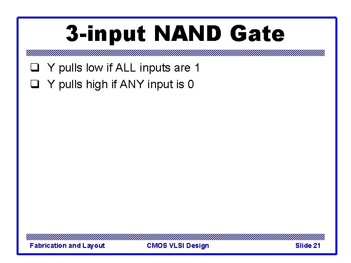 3 -input NAND Gate q Y pulls low if ALL inputs are 1 q