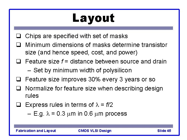 Layout q Chips are specified with set of masks q Minimum dimensions of masks