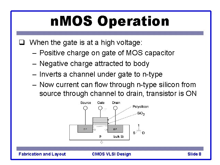 n. MOS Operation q When the gate is at a high voltage: – Positive