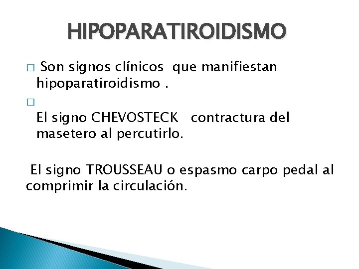 HIPOPARATIROIDISMO � Son signos clínicos que manifiestan hipoparatiroidismo. � El signo CHEVOSTECK contractura del