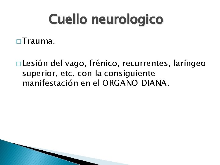 Cuello neurologico � Trauma. � Lesión del vago, frénico, recurrentes, laríngeo superior, etc, con