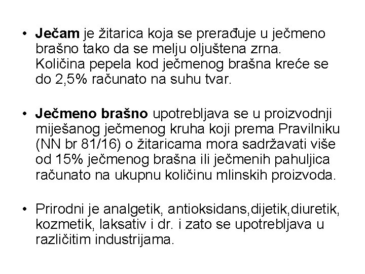  • Ječam je žitarica koja se prerađuje u ječmeno brašno tako da se