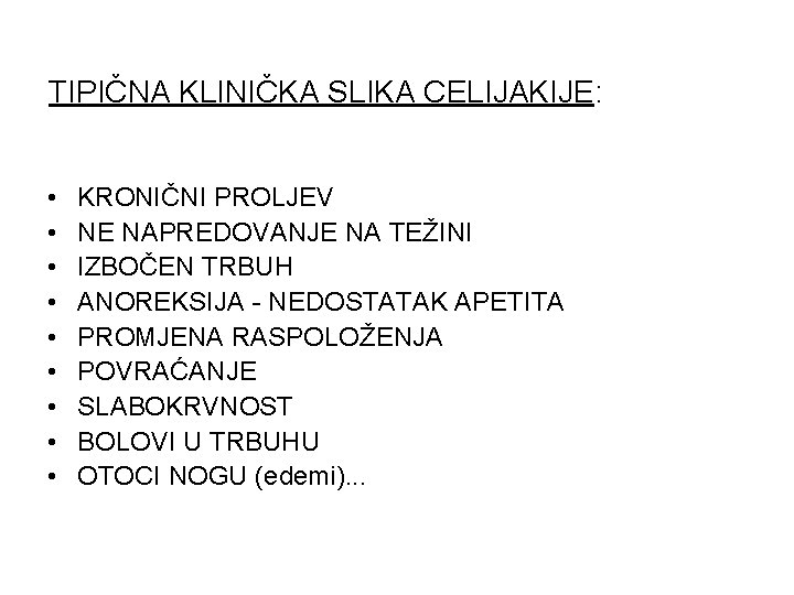 TIPIČNA KLINIČKA SLIKA CELIJAKIJE: • • • KRONIČNI PROLJEV NE NAPREDOVANJE NA TEŽINI IZBOČEN