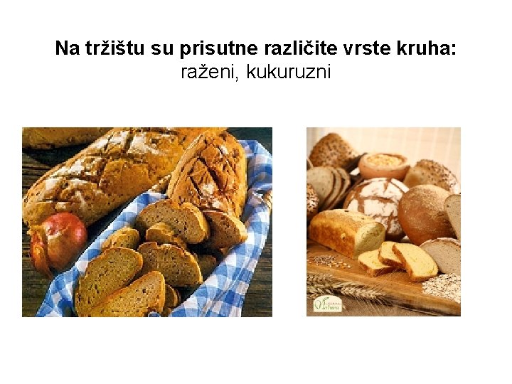 Na tržištu su prisutne različite vrste kruha: raženi, kukuruzni 