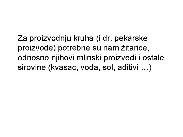 Za proizvodnju kruha (i dr. pekarske proizvode) potrebne su nam žitarice, odnosno njihovi mlinski