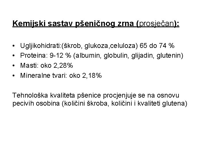 Kemijski sastav pšeničnog zrna (prosječan): • • Ugljikohidrati: (škrob, glukoza, celuloza) 65 do 74