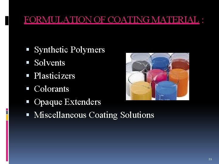 FORMULATION OF COATING MATERIAL : Synthetic Polymers Solvents Plasticizers Colorants Opaque Extenders Miscellaneous Coating