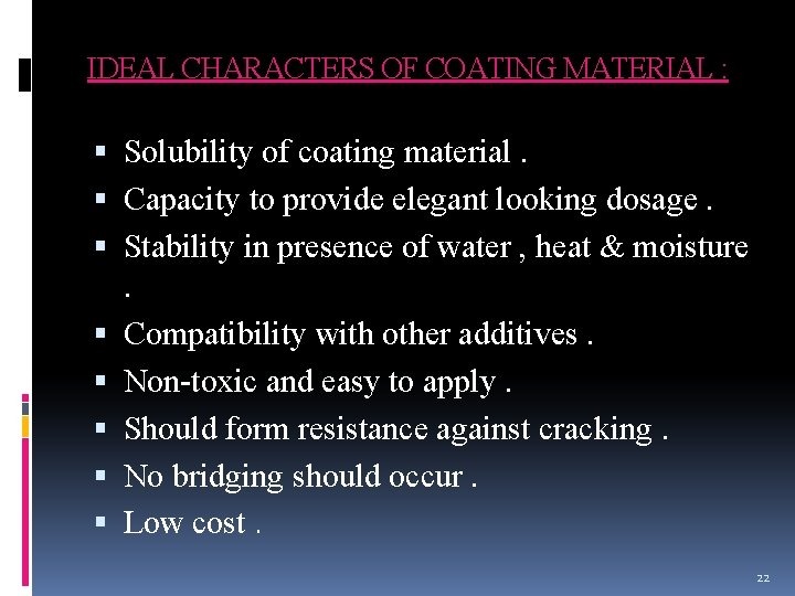 IDEAL CHARACTERS OF COATING MATERIAL : Solubility of coating material. Capacity to provide elegant