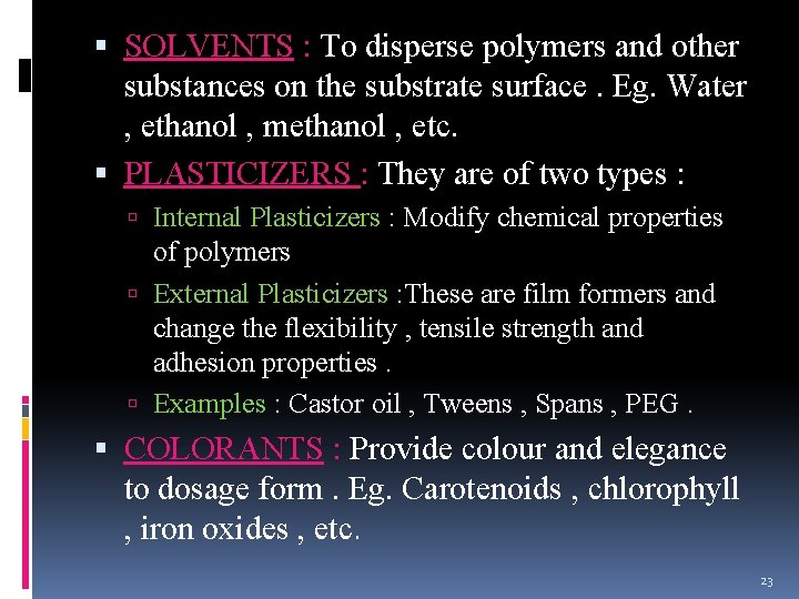  SOLVENTS : To disperse polymers and other substances on the substrate surface. Eg.