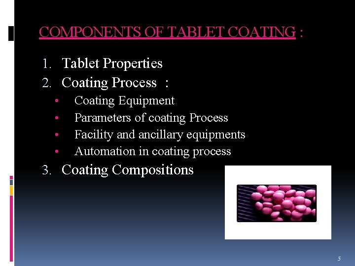 COMPONENTS OF TABLET COATING : 1. Tablet Properties 2. Coating Process : • •