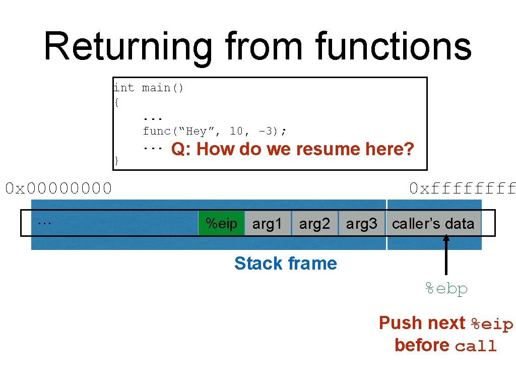 Returning from functions int main() {. . . func(“Hey”, 10, -3); . . .