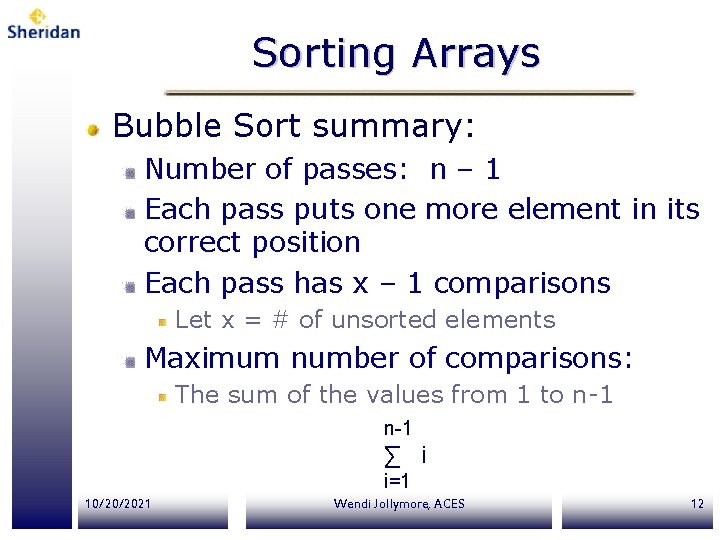 Sorting Arrays Bubble Sort summary: Number of passes: n – 1 Each pass puts