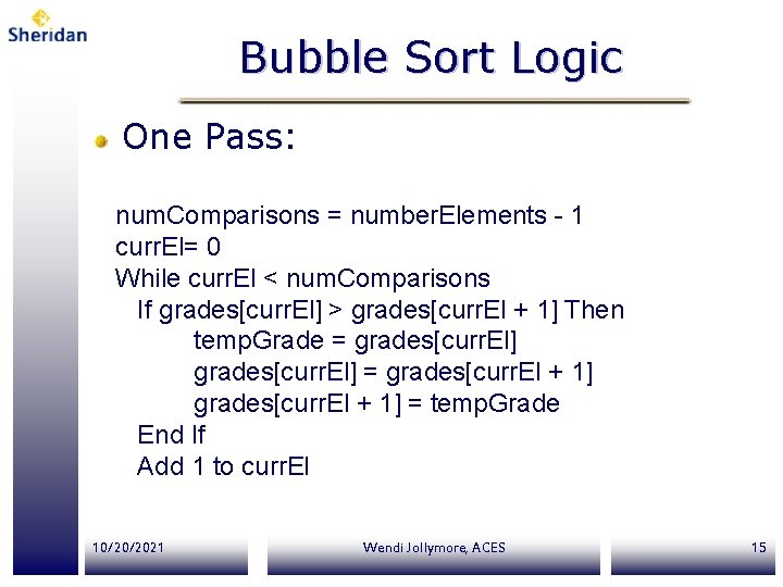Bubble Sort Logic One Pass: num. Comparisons = number. Elements - 1 curr. El=