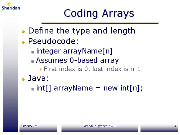 Coding Arrays Define the type and length Pseudocode: integer array. Name[n] Assumes 0 -based