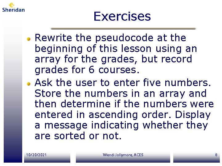 Exercises Rewrite the pseudocode at the beginning of this lesson using an array for