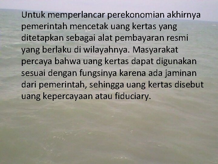 Untuk memperlancar perekonomian akhirnya pemerintah mencetak uang kertas yang ditetapkan sebagai alat pembayaran resmi