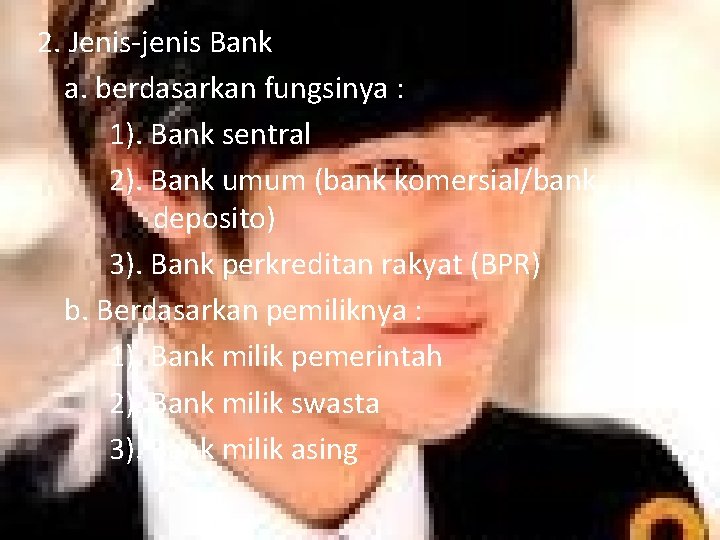 2. Jenis-jenis Bank a. berdasarkan fungsinya : 1). Bank sentral 2). Bank umum (bank