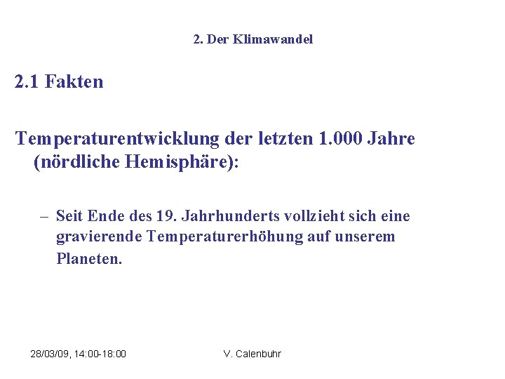 2. Der Klimawandel 2. 1 Fakten Temperaturentwicklung der letzten 1. 000 Jahre (nördliche Hemisphäre):