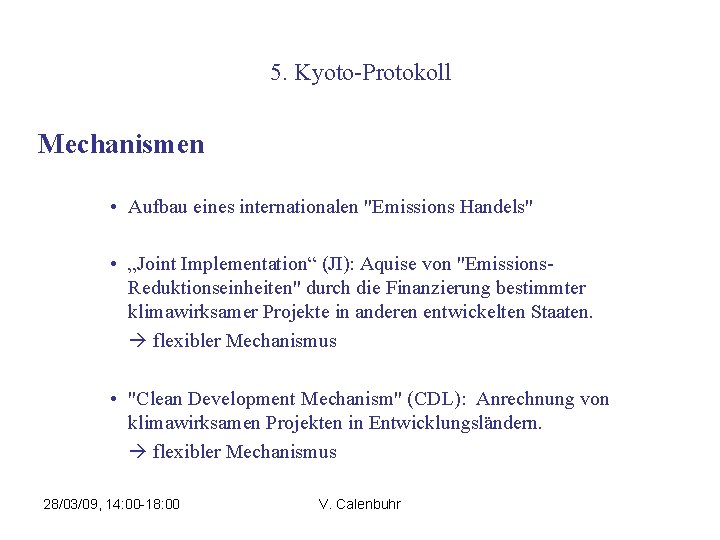 5. Kyoto-Protokoll Mechanismen • Aufbau eines internationalen "Emissions Handels" • „Joint Implementation“ (JI): Aquise