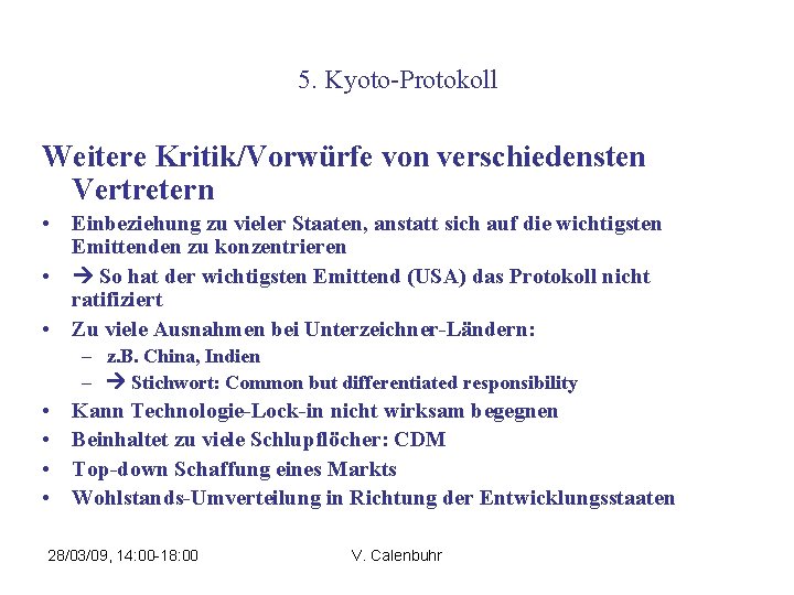 5. Kyoto-Protokoll Weitere Kritik/Vorwürfe von verschiedensten Vertretern • Einbeziehung zu vieler Staaten, anstatt sich