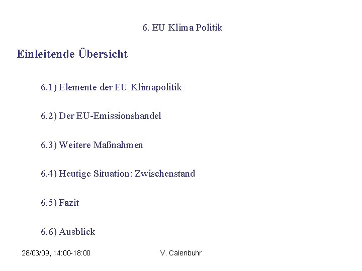 6. EU Klima Politik Einleitende Übersicht 6. 1) Elemente der EU Klimapolitik 6. 2)