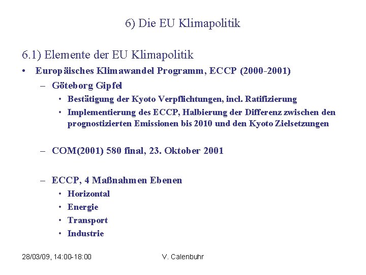 6) Die EU Klimapolitik 6. 1) Elemente der EU Klimapolitik • Europäisches Klimawandel Programm,