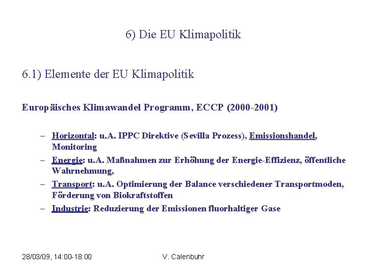 6) Die EU Klimapolitik 6. 1) Elemente der EU Klimapolitik Europäisches Klimawandel Programm, ECCP