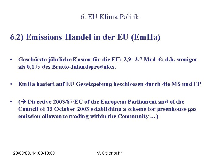 6. EU Klima Politik 6. 2) Emissions-Handel in der EU (Em. Ha) • Geschätzte