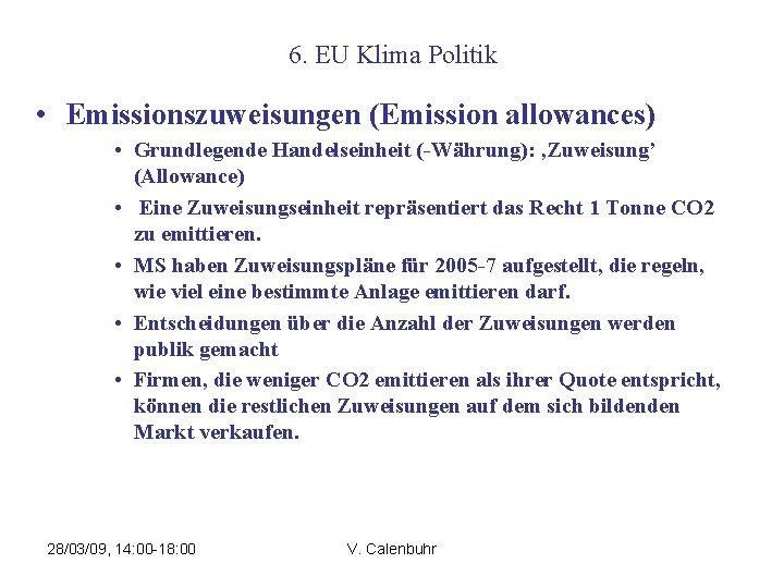 6. EU Klima Politik • Emissionszuweisungen (Emission allowances) • Grundlegende Handelseinheit (-Währung): ‚Zuweisung’ (Allowance)