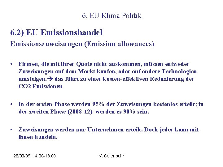 6. EU Klima Politik 6. 2) EU Emissionshandel Emissionszuweisungen (Emission allowances) • Firmen, die