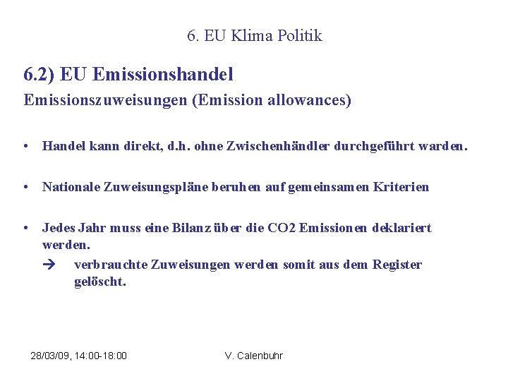 6. EU Klima Politik 6. 2) EU Emissionshandel Emissionszuweisungen (Emission allowances) • Handel kann
