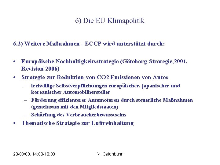 6) Die EU Klimapolitik 6. 3) Weitere Maßnahmen - ECCP wird unterstützt durch: •