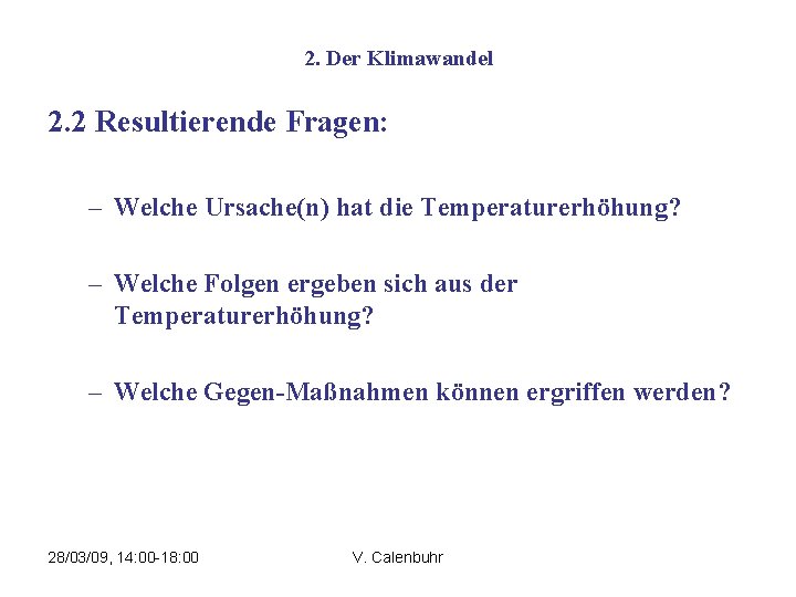 2. Der Klimawandel 2. 2 Resultierende Fragen: – Welche Ursache(n) hat die Temperaturerhöhung? –