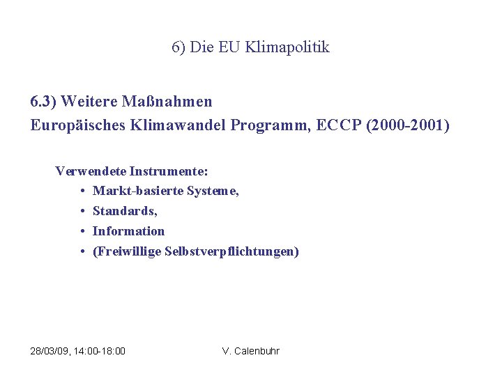 6) Die EU Klimapolitik 6. 3) Weitere Maßnahmen Europäisches Klimawandel Programm, ECCP (2000 -2001)