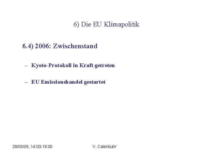 6) Die EU Klimapolitik 6. 4) 2006: Zwischenstand – Kyoto-Protokoll in Kraft getreten –