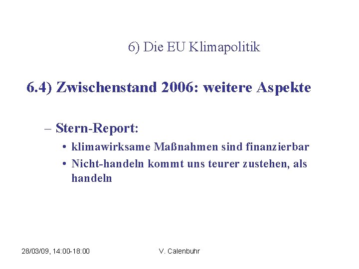 6) Die EU Klimapolitik 6. 4) Zwischenstand 2006: weitere Aspekte – Stern-Report: • klimawirksame