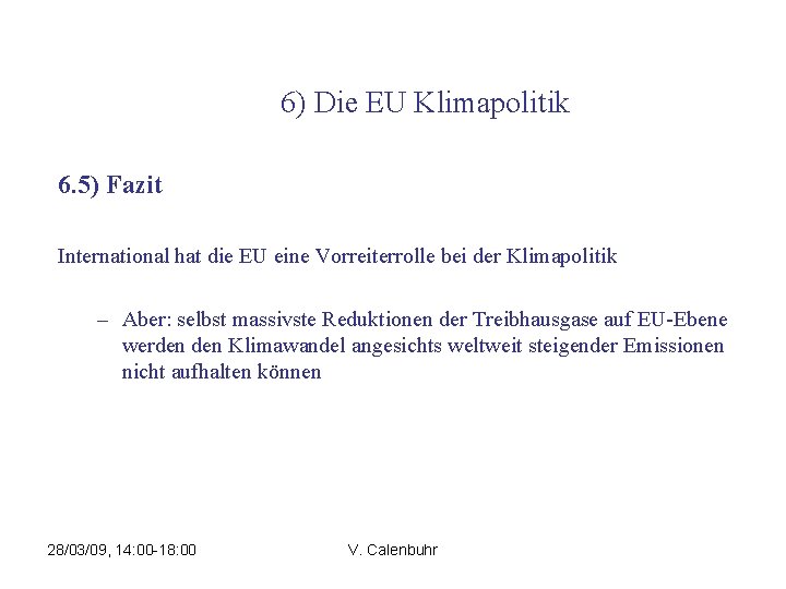 6) Die EU Klimapolitik 6. 5) Fazit International hat die EU eine Vorreiterrolle bei