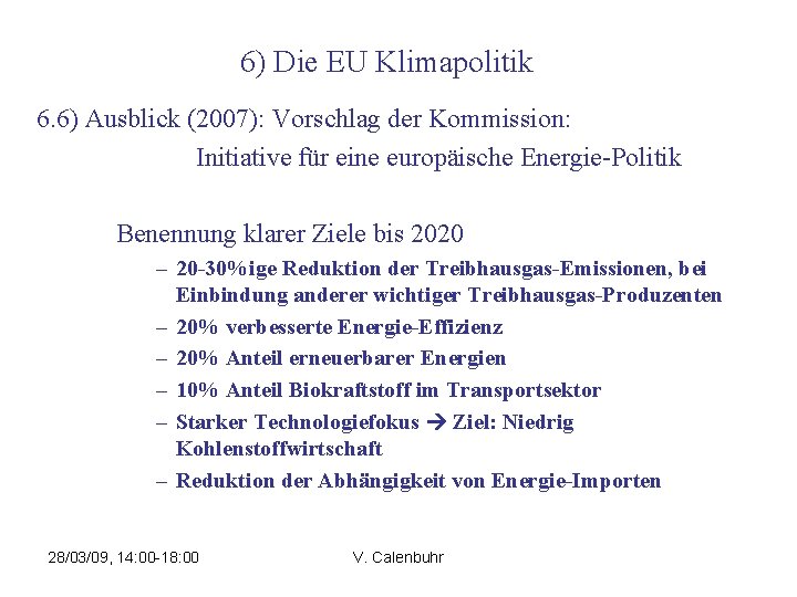 6) Die EU Klimapolitik 6. 6) Ausblick (2007): Vorschlag der Kommission: Initiative für eine