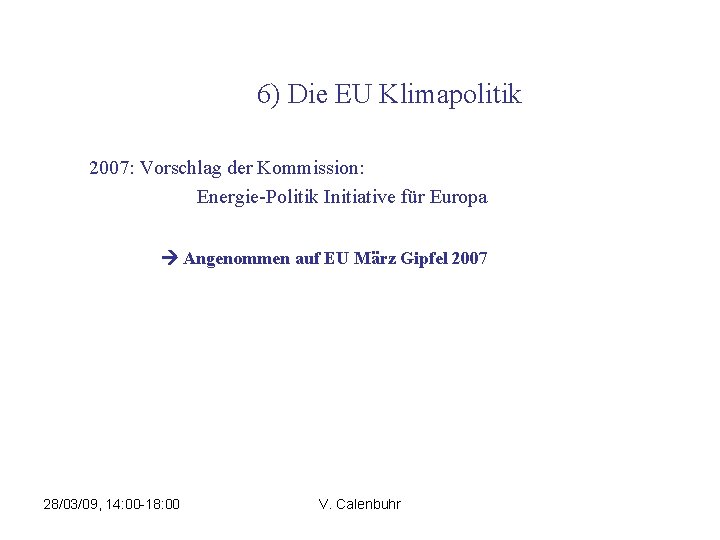 6) Die EU Klimapolitik 2007: Vorschlag der Kommission: Energie-Politik Initiative für Europa Angenommen auf