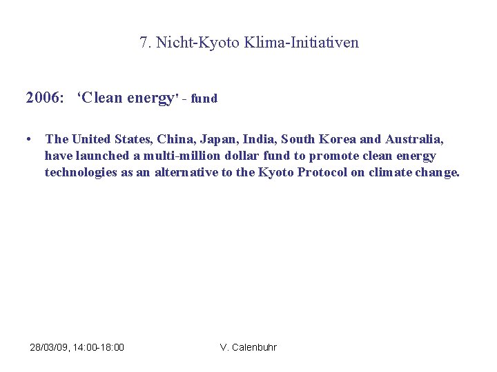 7. Nicht-Kyoto Klima-Initiativen 2006: ‘Clean energy' - fund • The United States, China, Japan,