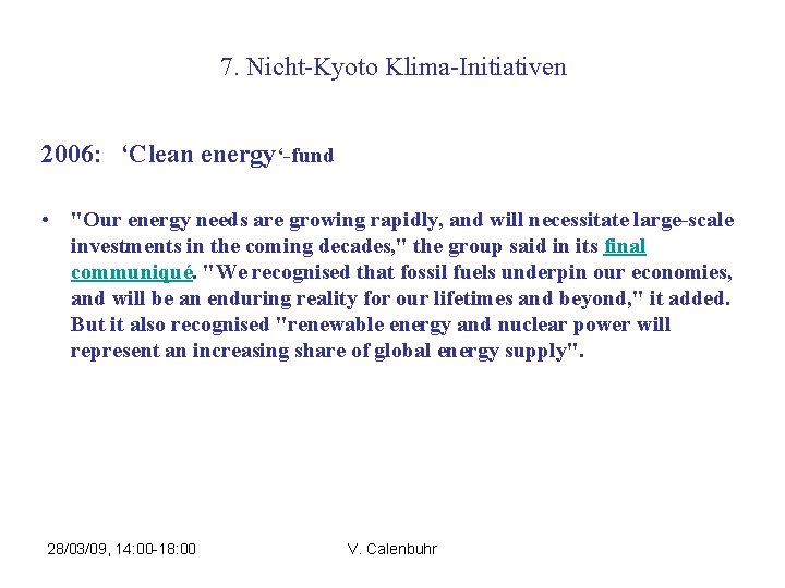 7. Nicht-Kyoto Klima-Initiativen 2006: ‘Clean energy‘-fund • "Our energy needs are growing rapidly, and