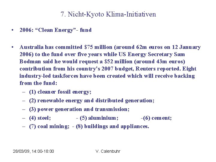 7. Nicht-Kyoto Klima-Initiativen • 2006: “Clean Energy”- fund • Australia has committed $75 million