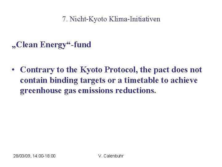 7. Nicht-Kyoto Klima-Initiativen „Clean Energy“-fund • Contrary to the Kyoto Protocol, the pact does