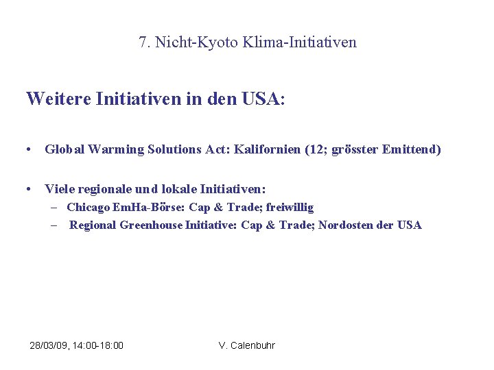 7. Nicht-Kyoto Klima-Initiativen Weitere Initiativen in den USA: • Global Warming Solutions Act: Kalifornien