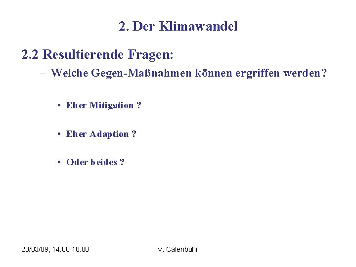 2. Der Klimawandel 2. 2 Resultierende Fragen: – Welche Gegen-Maßnahmen können ergriffen werden? •