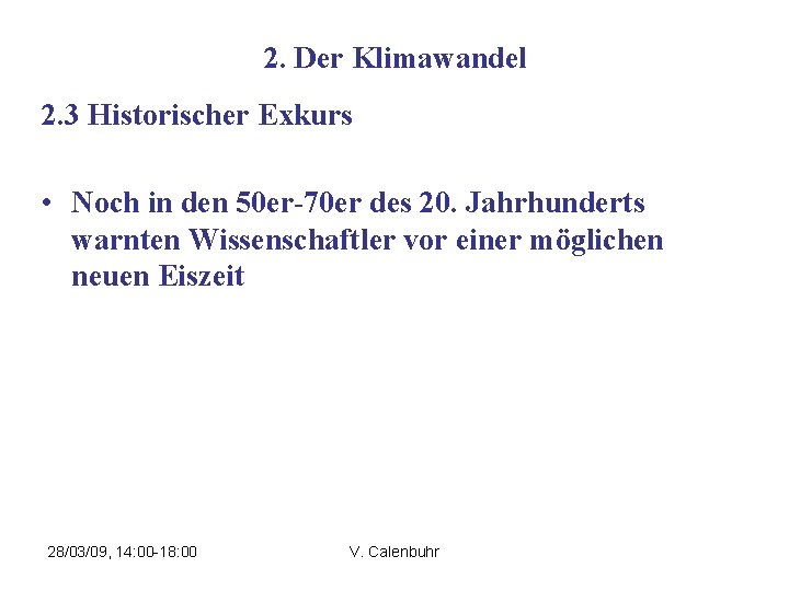 2. Der Klimawandel 2. 3 Historischer Exkurs • Noch in den 50 er-70 er